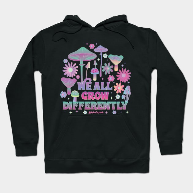 We All Grow Differently Hoodie by Kelsie Cosmic